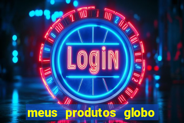 meus produtos globo com pagamento